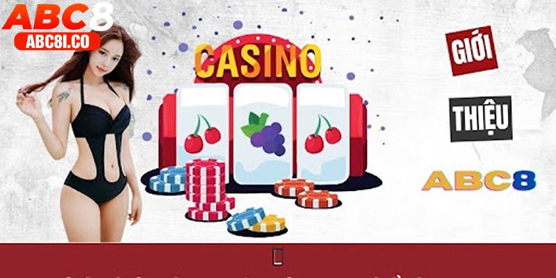 Giới thiệu ABC8 sẽ sơ lược cho bạn thông tin về casino hàng đầu Việt Nam