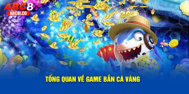 Đôi nét sơ lược cung cấp thông tin hữu ích về game bắn cá vàng